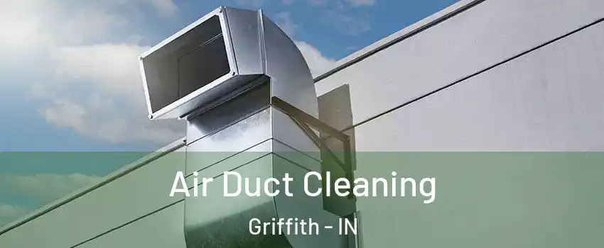 Air Duct Cleaning Griffith - IN