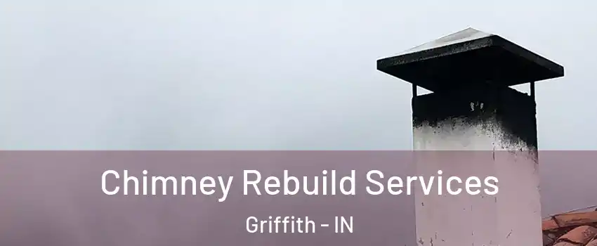  Chimney Rebuild Services Griffith - IN
