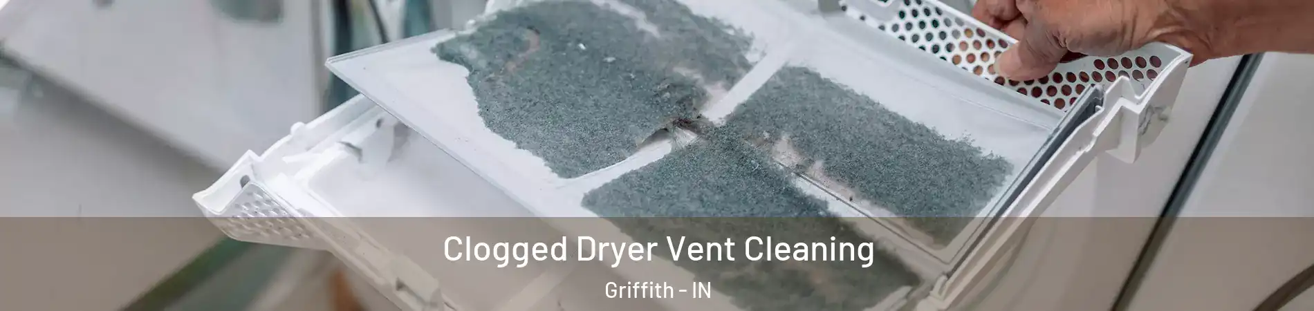  Clogged Dryer Vent Cleaning Griffith - IN
