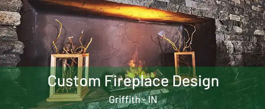  Custom Fireplace Design Griffith - IN