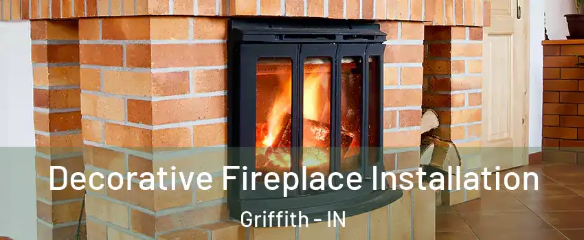  Decorative Fireplace Installation Griffith - IN