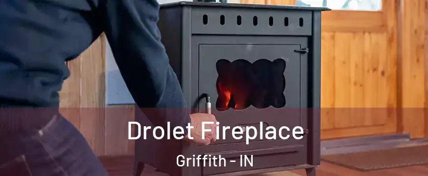  Drolet Fireplace Griffith - IN