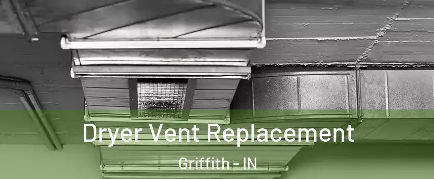  Dryer Vent Replacement Griffith - IN