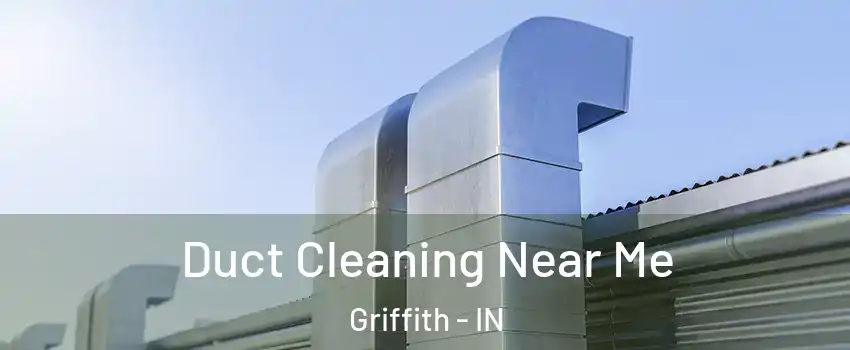  Duct Cleaning Near Me Griffith - IN