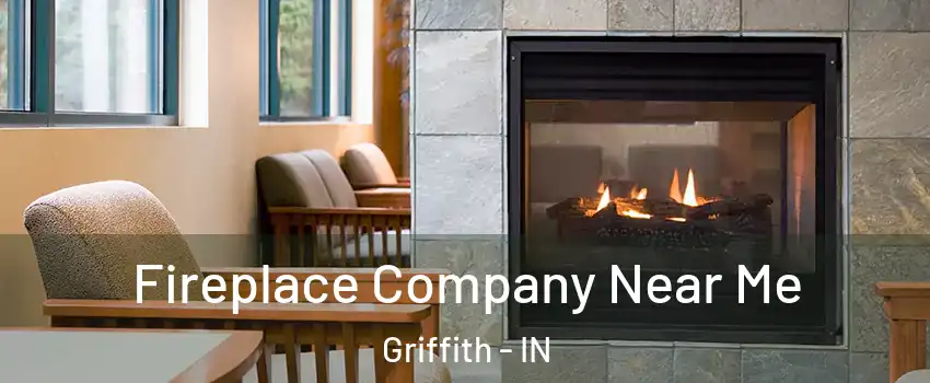  Fireplace Company Near Me Griffith - IN