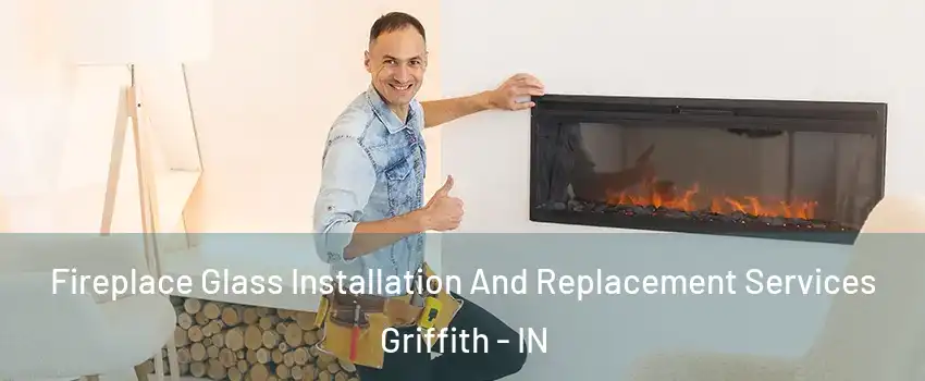  Fireplace Glass Installation And Replacement Services Griffith - IN