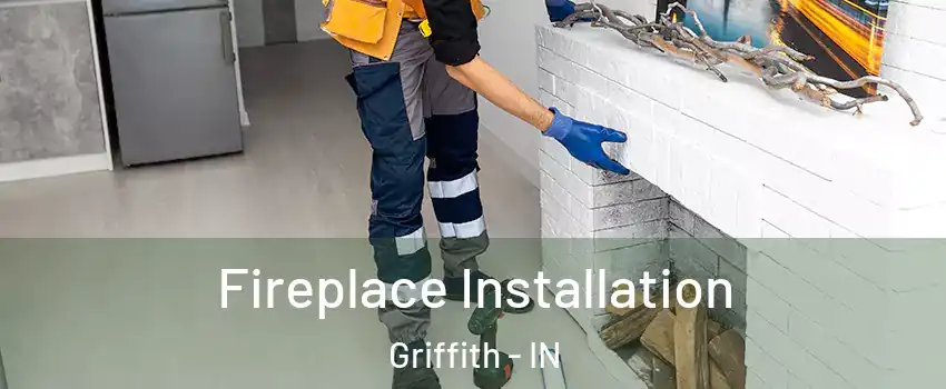  Fireplace Installation Griffith - IN