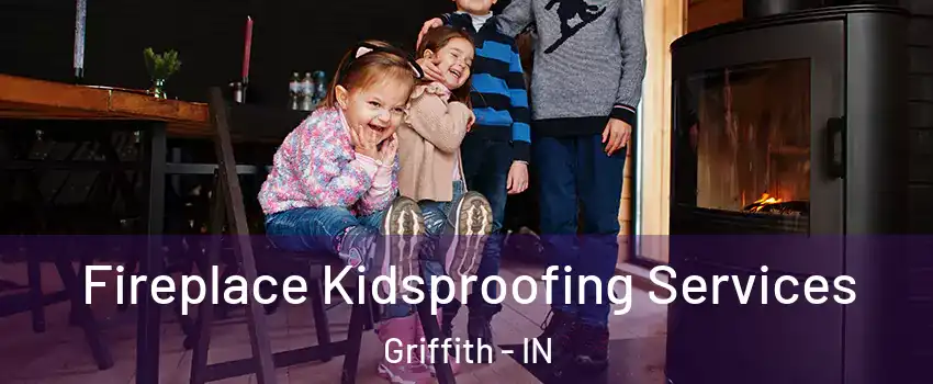 Fireplace Kidsproofing Services Griffith - IN