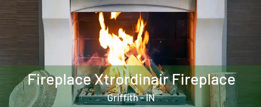  Fireplace Xtrordinair Fireplace Griffith - IN