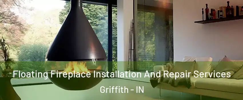  Floating Fireplace Installation And Repair Services Griffith - IN