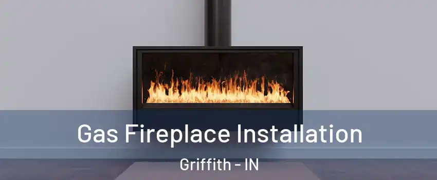  Gas Fireplace Installation Griffith - IN