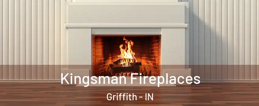 Kingsman Fireplaces Griffith - IN