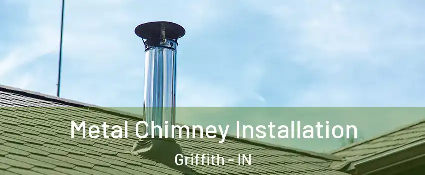  Metal Chimney Installation Griffith - IN