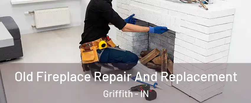  Old Fireplace Repair And Replacement Griffith - IN