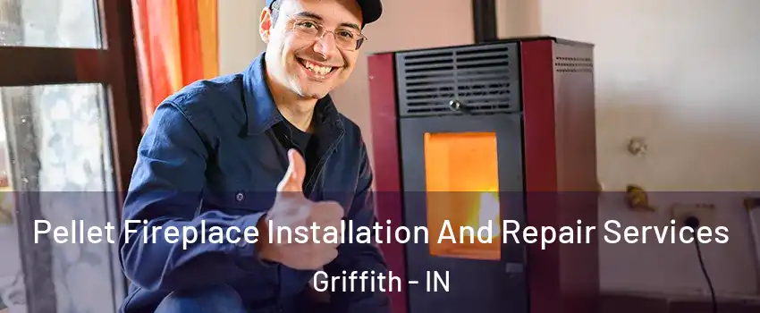  Pellet Fireplace Installation And Repair Services Griffith - IN