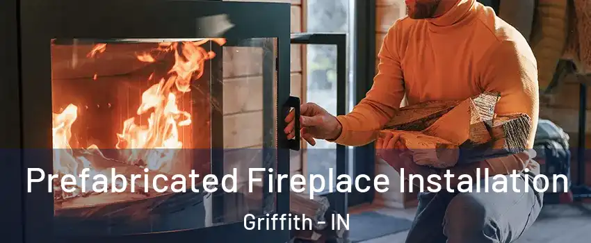  Prefabricated Fireplace Installation Griffith - IN