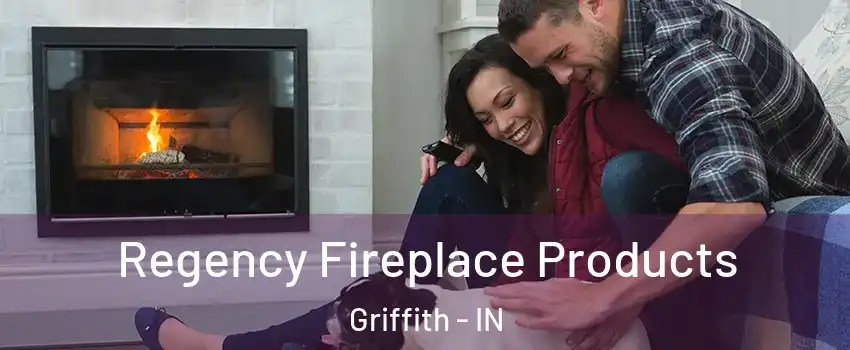  Regency Fireplace Products Griffith - IN
