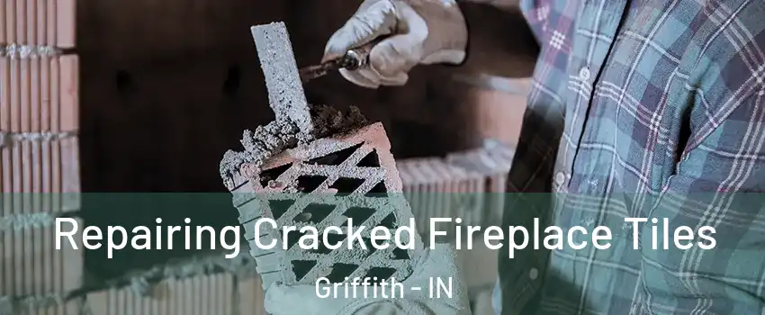  Repairing Cracked Fireplace Tiles Griffith - IN