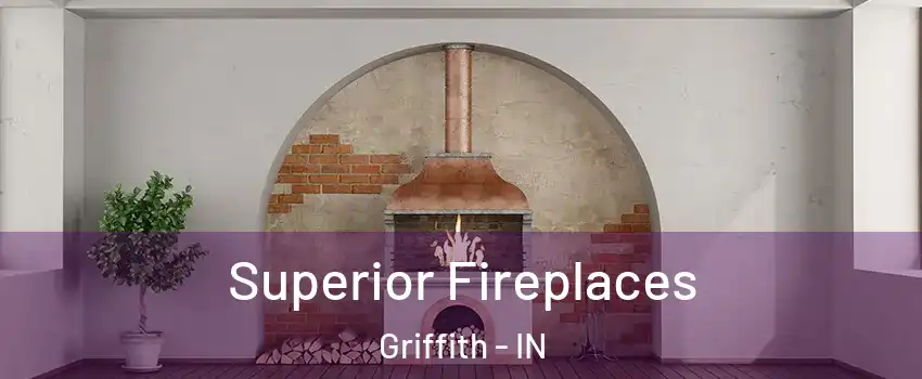  Superior Fireplaces Griffith - IN