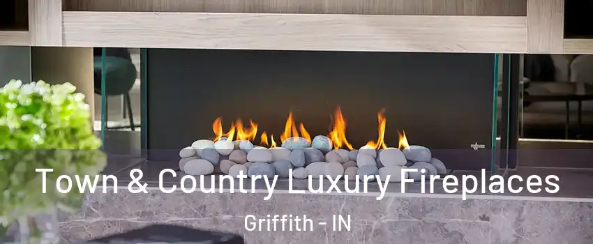  Town & Country Luxury Fireplaces Griffith - IN