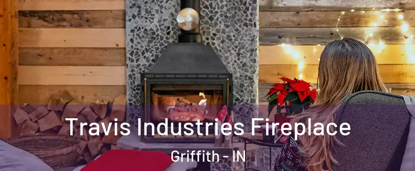 Travis Industries Fireplace Griffith - IN