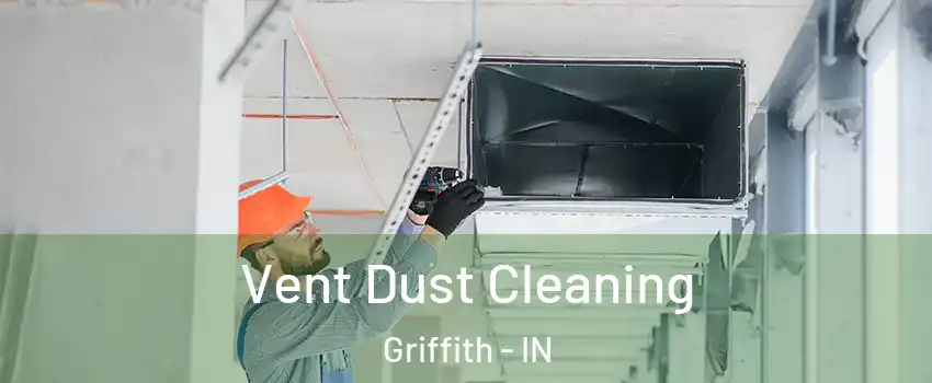 Vent Dust Cleaning Griffith - IN