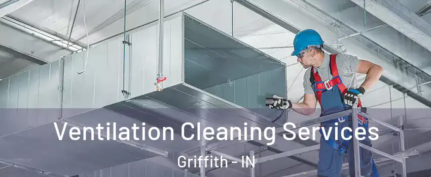  Ventilation Cleaning Services Griffith - IN