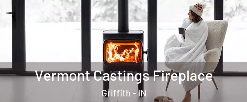  Vermont Castings Fireplace Griffith - IN